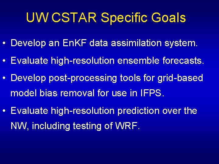 UW CSTAR Specific Goals • Develop an En. KF data assimilation system. • Evaluate