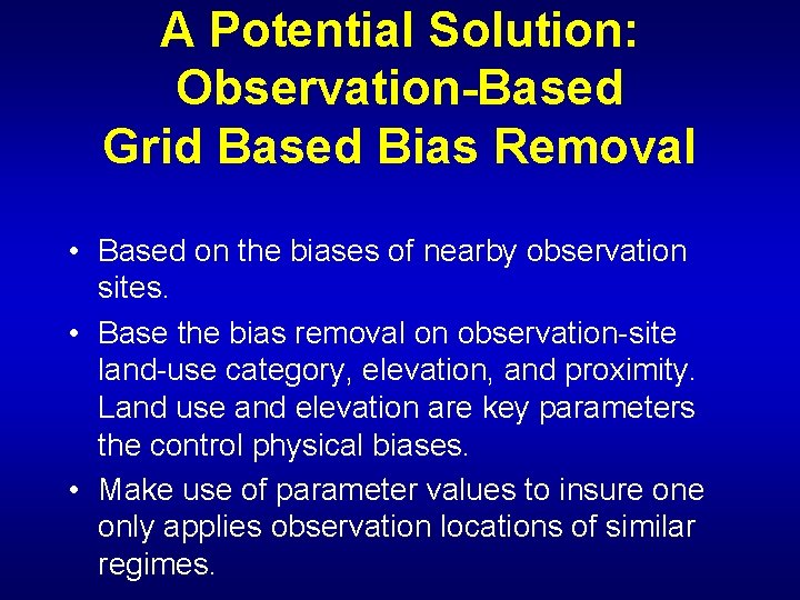A Potential Solution: Observation-Based Grid Based Bias Removal • Based on the biases of