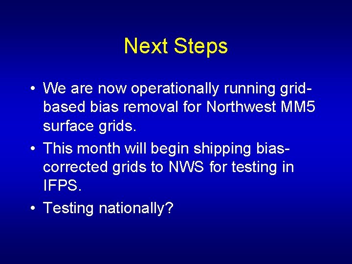 Next Steps • We are now operationally running gridbased bias removal for Northwest MM