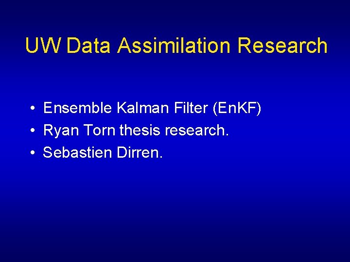 UW Data Assimilation Research • Ensemble Kalman Filter (En. KF) • Ryan Torn thesis