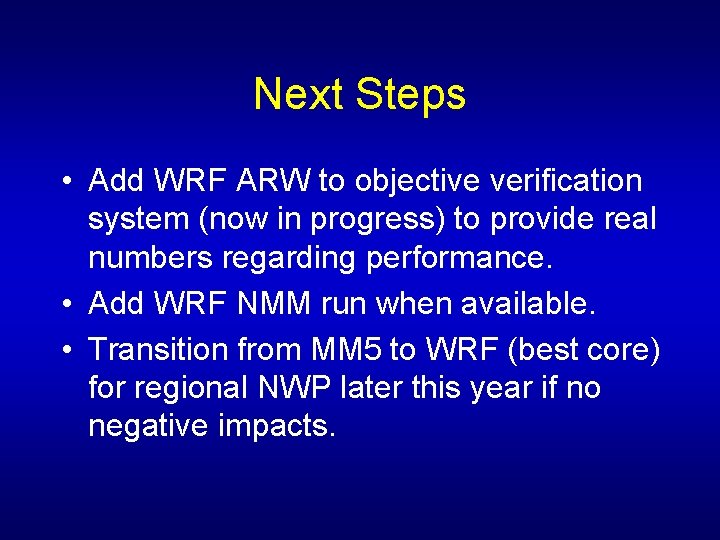 Next Steps • Add WRF ARW to objective verification system (now in progress) to