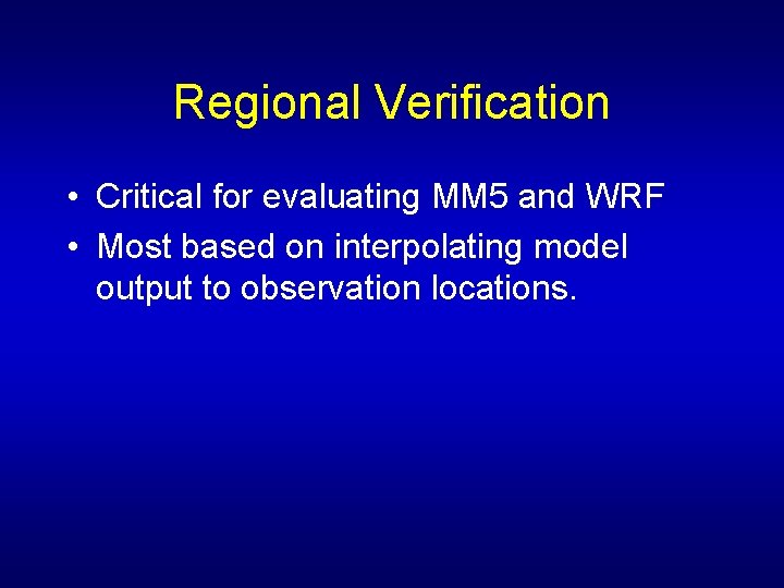 Regional Verification • Critical for evaluating MM 5 and WRF • Most based on