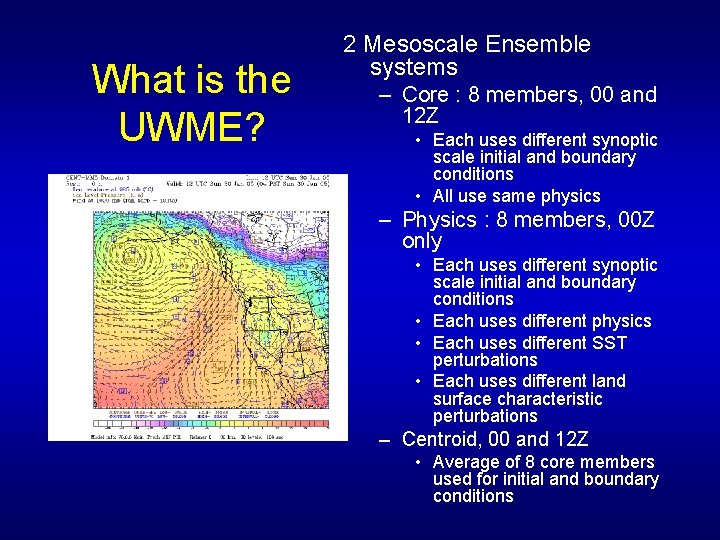 What is the UWME? 2 Mesoscale Ensemble systems – Core : 8 members, 00