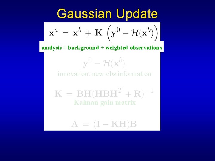 Gaussian Update analysis = background + weighted observations innovation: new obs information Kalman gain