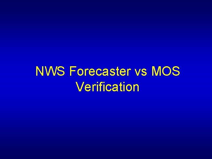 NWS Forecaster vs MOS Verification 