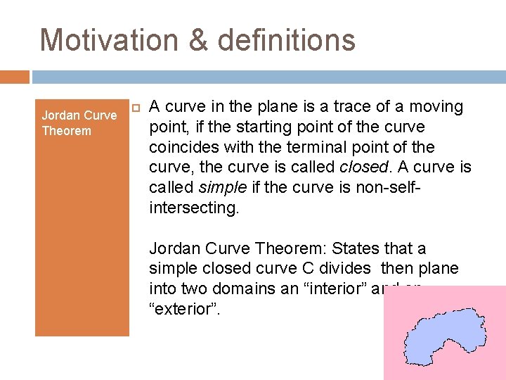 Motivation & definitions Jordan Curve Theorem A curve in the plane is a trace