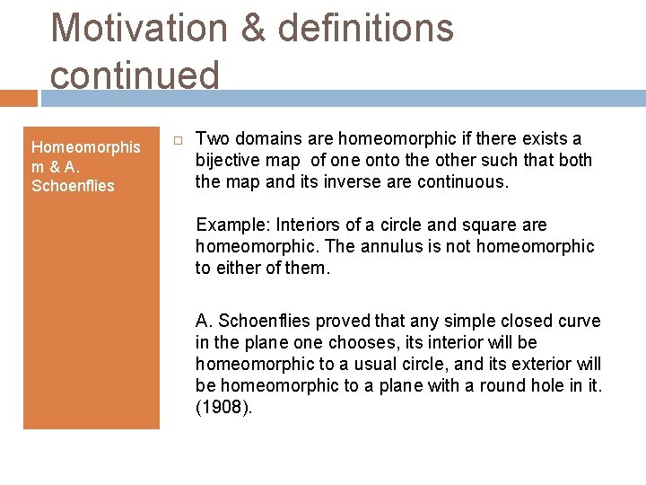 Motivation & definitions continued Homeomorphis m & A. Schoenflies Two domains are homeomorphic if