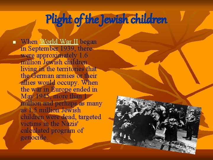 Plight of the Jewish children n When World War II began in September 1939,
