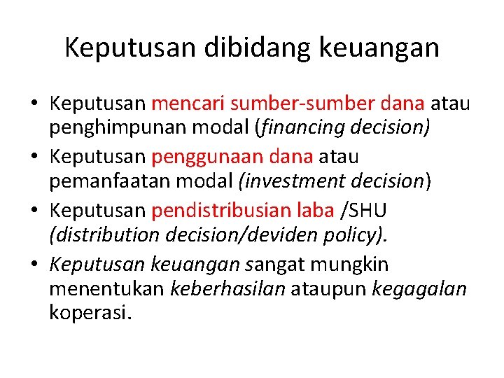 Keputusan dibidang keuangan • Keputusan mencari sumber-sumber dana atau penghimpunan modal (financing decision) •