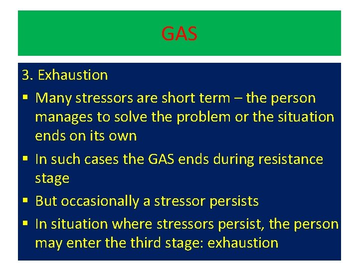 GAS 3. Exhaustion § Many stressors are short term – the person manages to