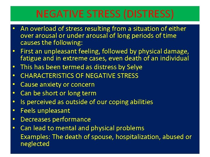 NEGATIVE STRESS (DISTRESS) • An overload of stress resulting from a situation of either
