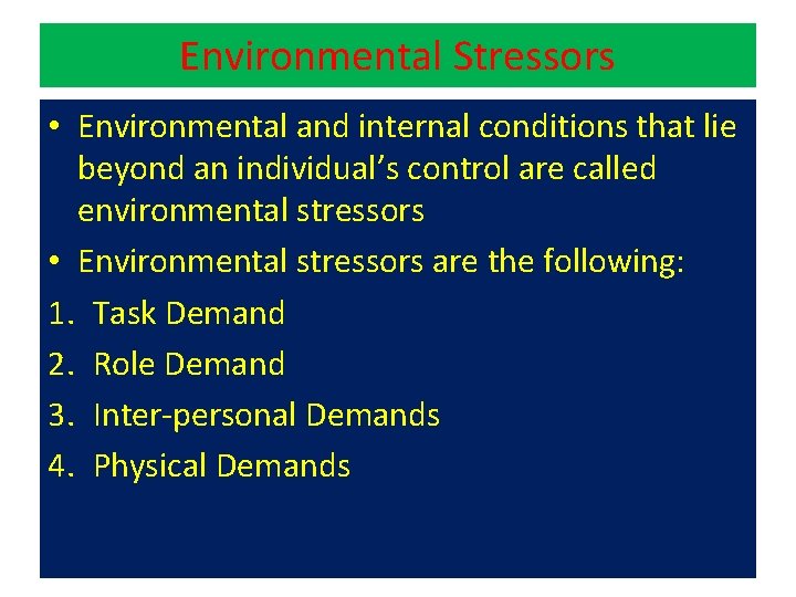 Environmental Stressors • Environmental and internal conditions that lie beyond an individual’s control are