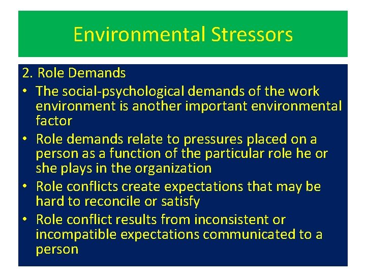 Environmental Stressors 2. Role Demands • The social-psychological demands of the work environment is