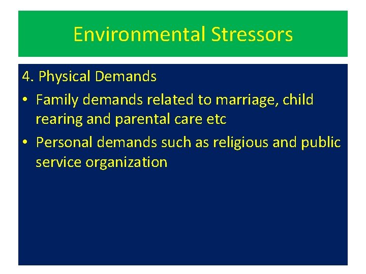 Environmental Stressors 4. Physical Demands • Family demands related to marriage, child rearing and