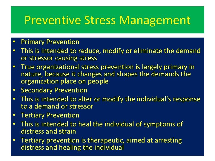 Preventive Stress Management • Primary Prevention • This is intended to reduce, modify or