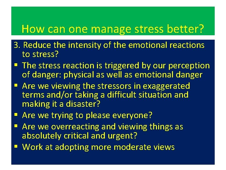 How can one manage stress better? 3. Reduce the intensity of the emotional reactions