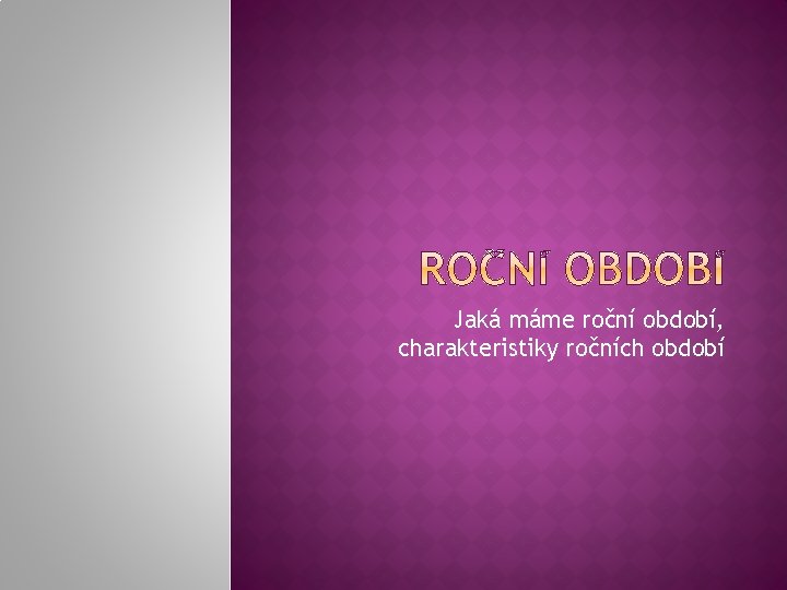 Jaká máme roční období, charakteristiky ročních období 