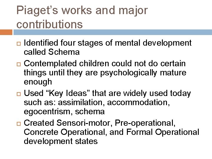 Piaget’s works and major contributions Identified four stages of mental development called Schema Contemplated
