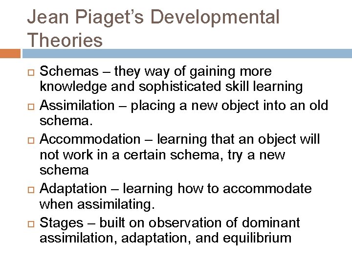 Jean Piaget’s Developmental Theories Schemas – they way of gaining more knowledge and sophisticated