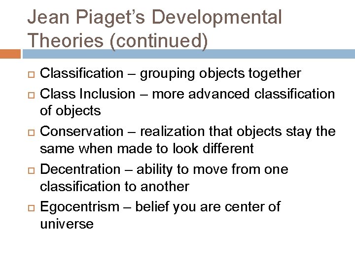 Jean Piaget’s Developmental Theories (continued) Classification – grouping objects together Class Inclusion – more