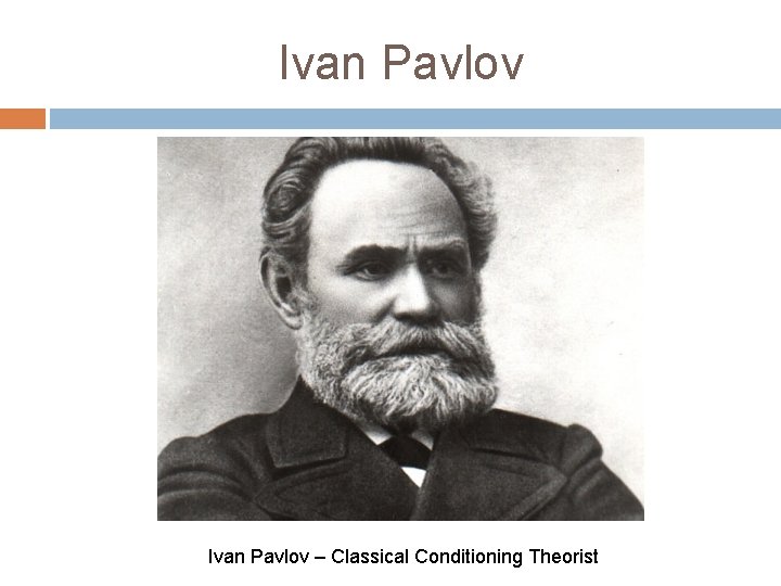 Ivan Pavlov – Classical Conditioning Theorist 