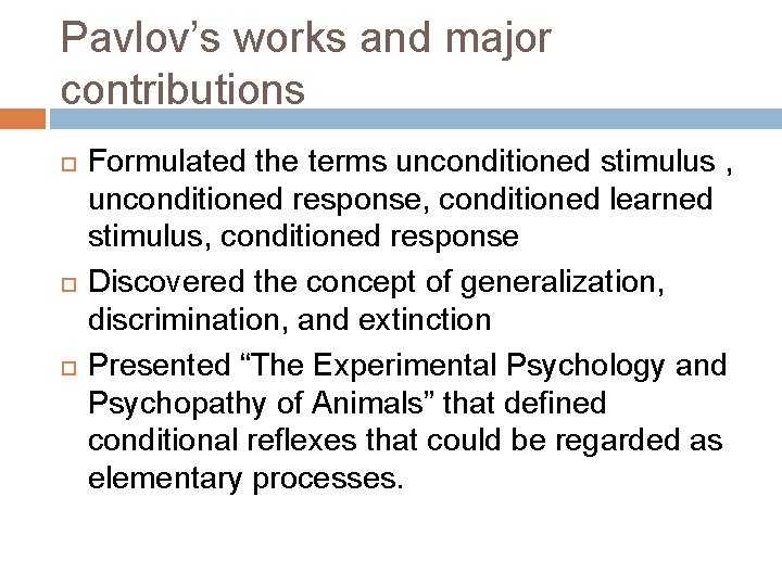 Pavlov’s works and major contributions Formulated the terms unconditioned stimulus , unconditioned response, conditioned
