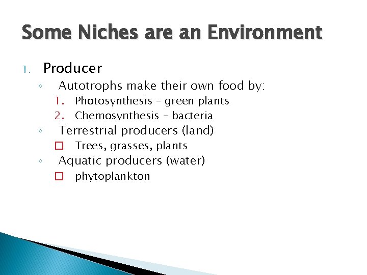 Some Niches are an Environment 1. ◦ ◦ ◦ Producer Autotrophs make their own