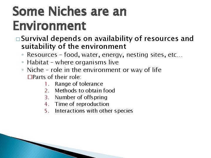 Some Niches are an Environment � Survival depends on availability of resources and suitability