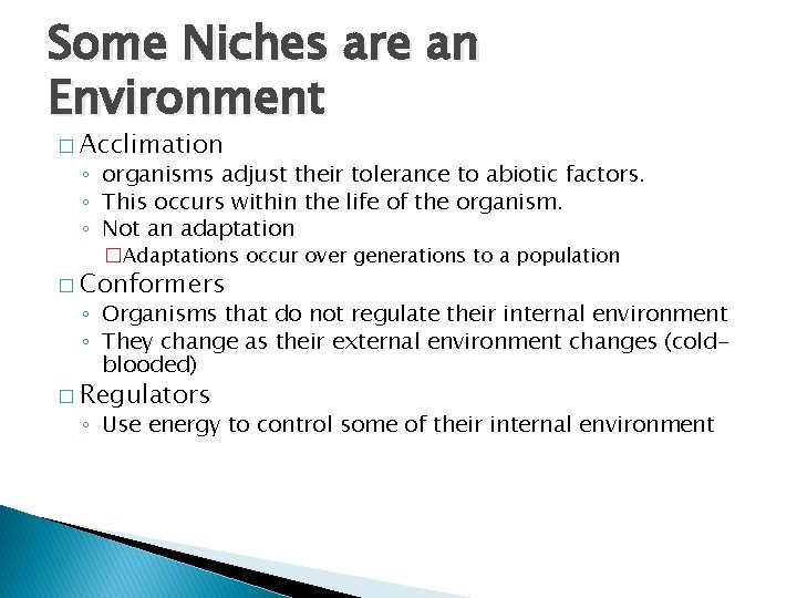 Some Niches are an Environment � Acclimation ◦ organisms adjust their tolerance to abiotic