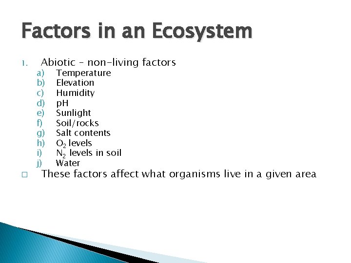 Factors in an Ecosystem 1. � Abiotic – non-living factors a) b) c) d)