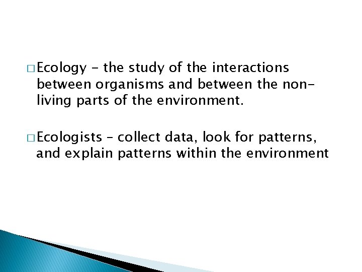 � Ecology - the study of the interactions between organisms and between the nonliving