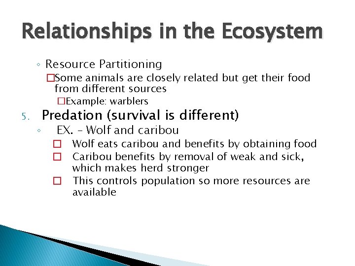 Relationships in the Ecosystem ◦ Resource Partitioning �Some animals are closely related but get