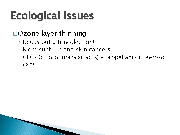 Ecological Issues � Ozone layer thinning ◦ Keeps out ultraviolet light ◦ More sunburn