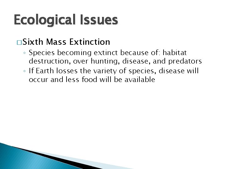 Ecological Issues � Sixth Mass Extinction ◦ Species becoming extinct because of: habitat destruction,