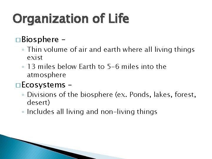 Organization of Life � Biosphere – ◦ Thin volume of air and earth where