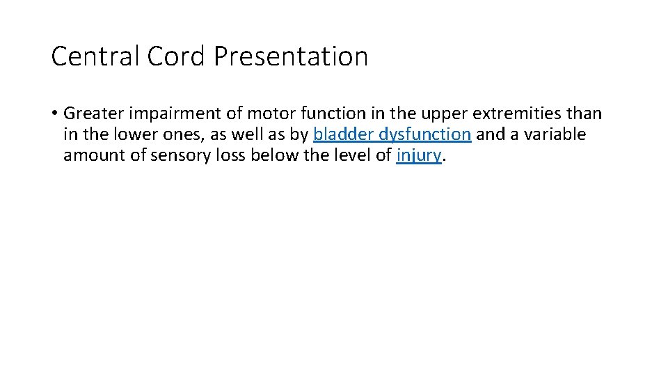 Central Cord Presentation • Greater impairment of motor function in the upper extremities than