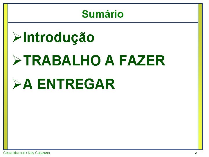 Sumário ØIntrodução ØTRABALHO A FAZER ØA ENTREGAR César Marcon / Ney Calazans 2 