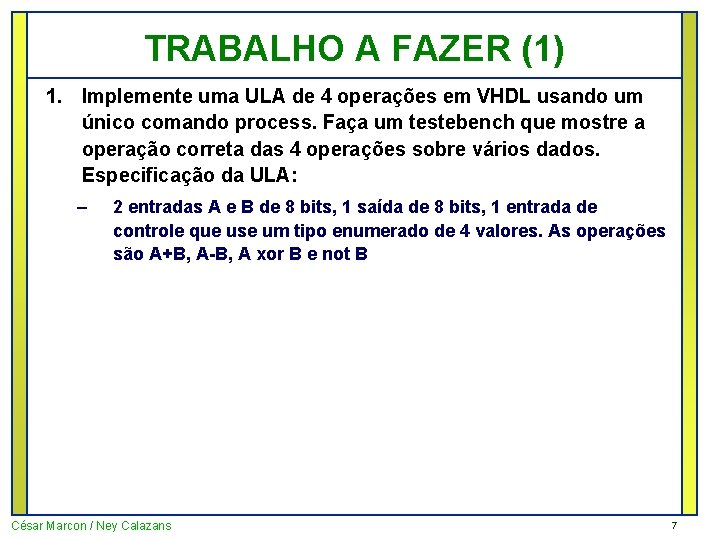 TRABALHO A FAZER (1) 1. Implemente uma ULA de 4 operações em VHDL usando