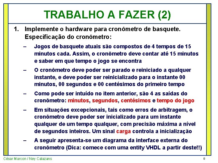 TRABALHO A FAZER (2) 1. Implemente o hardware para cronômetro de basquete. Especificação do