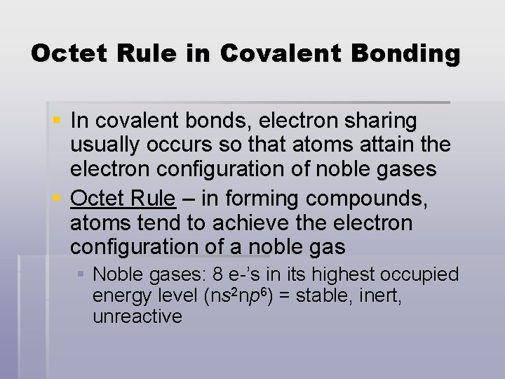 Octet Rule in Covalent Bonding § In covalent bonds, electron sharing usually occurs so