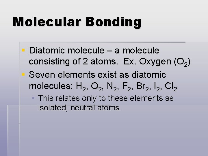 Molecular Bonding § Diatomic molecule – a molecule consisting of 2 atoms. Ex. Oxygen