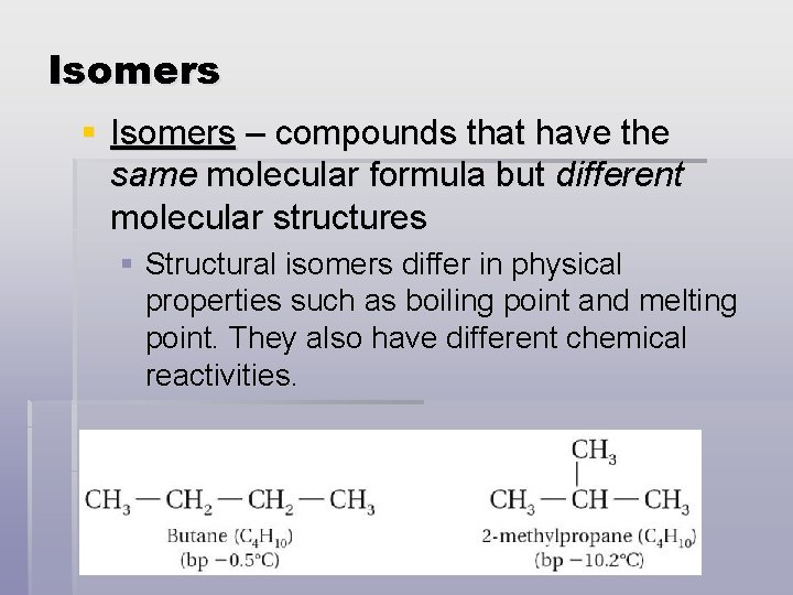 Isomers § Isomers – compounds that have the same molecular formula but different molecular