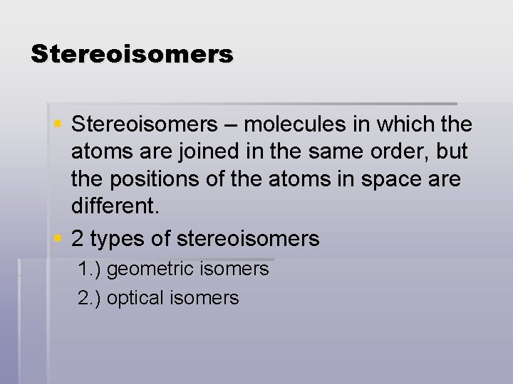 Stereoisomers § Stereoisomers – molecules in which the atoms are joined in the same