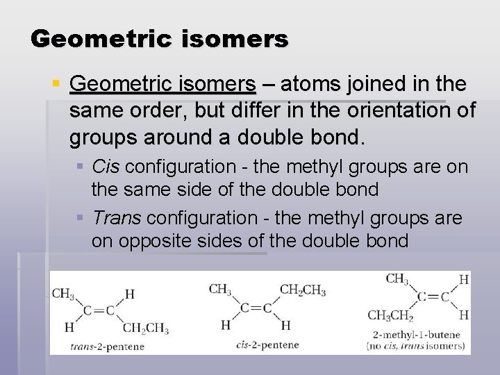 Geometric isomers § Geometric isomers – atoms joined in the same order, but differ