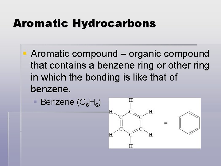 Aromatic Hydrocarbons § Aromatic compound – organic compound that contains a benzene ring or
