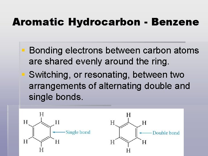 Aromatic Hydrocarbon - Benzene § Bonding electrons between carbon atoms are shared evenly around