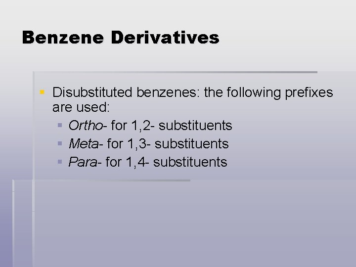 Benzene Derivatives § Disubstituted benzenes: the following prefixes are used: § Ortho- for 1,