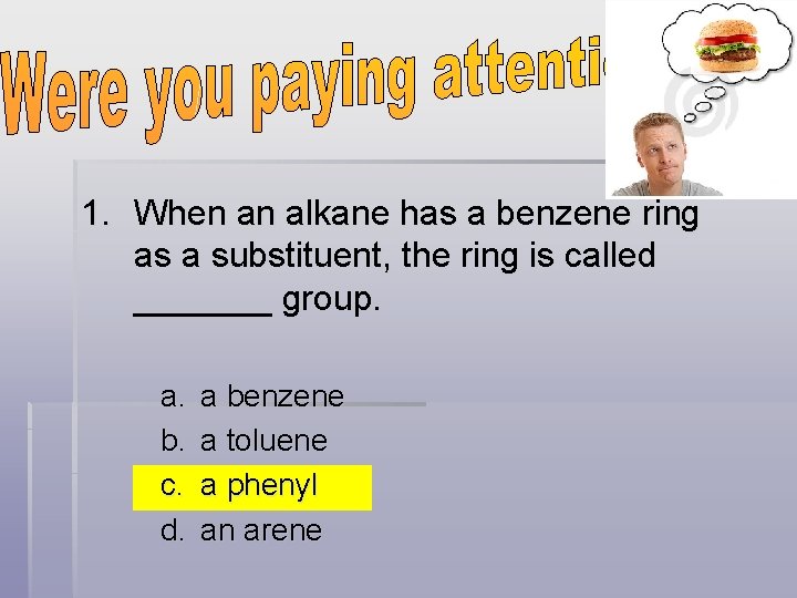 1. When an alkane has a benzene ring as a substituent, the ring is