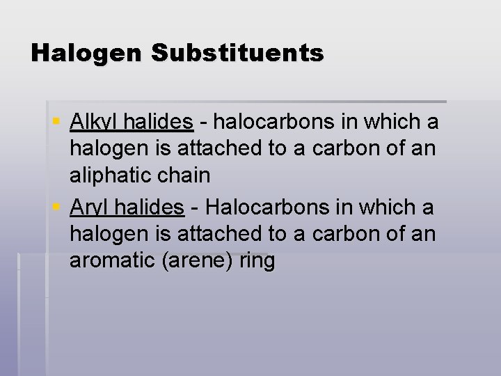 Halogen Substituents § Alkyl halides - halocarbons in which a halogen is attached to