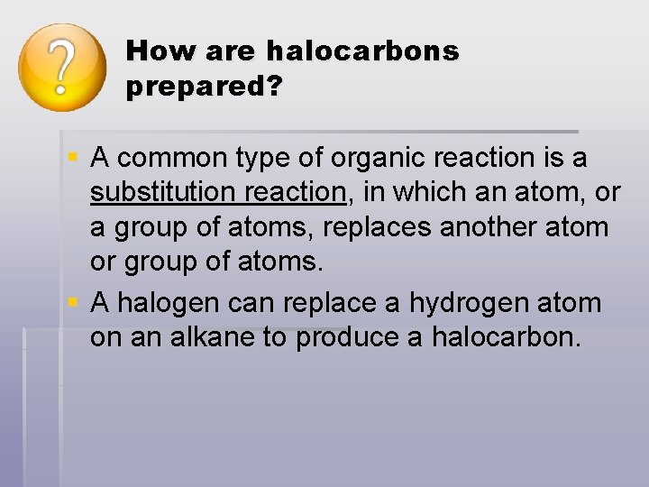 How are halocarbons prepared? § A common type of organic reaction is a substitution